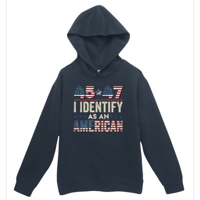 45 47 I Identify As An American Trump President 2024 Urban Pullover Hoodie