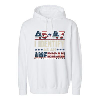 45 47 I Identify As An American Trump President 2024 Garment-Dyed Fleece Hoodie