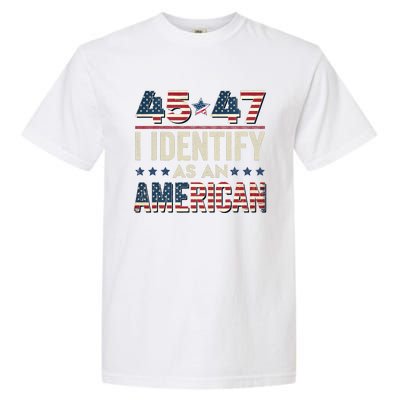 45 47 I Identify As An American Trump President 2024 Garment-Dyed Heavyweight T-Shirt