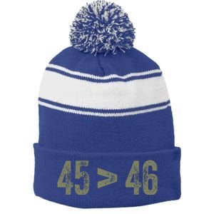 45 46 Pro Trump Still My President 45 Is Greater Than 46 Stripe Pom Pom Beanie