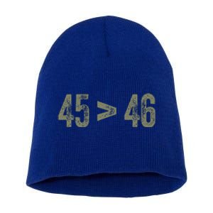 45 46 Pro Trump Still My President 45 Is Greater Than 46 Short Acrylic Beanie