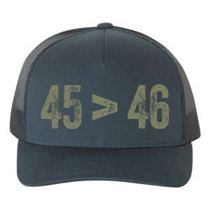 45 46 Pro Trump Still My President 45 Is Greater Than 46 Yupoong Adult 5-Panel Trucker Hat