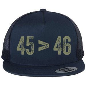 45 46 Pro Trump Still My President 45 Is Greater Than 46 Flat Bill Trucker Hat