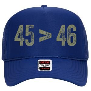 45 46 Pro Trump Still My President 45 Is Greater Than 46 High Crown Mesh Back Trucker Hat