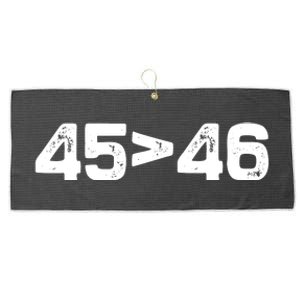 45 > 46 Pro Trump Still My President 45 Is Greater Than 46 Large Microfiber Waffle Golf Towel