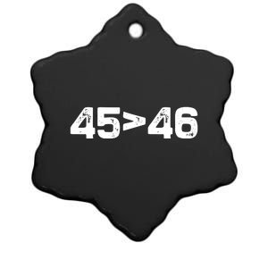 45 > 46 Pro Trump Still My President 45 Is Greater Than 46 Ceramic Star Ornament