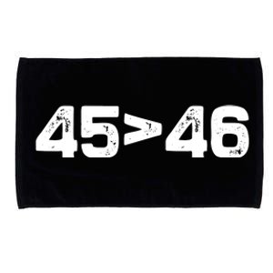 45 > 46 Pro Trump Still My President 45 Is Greater Than 46 Microfiber Hand Towel