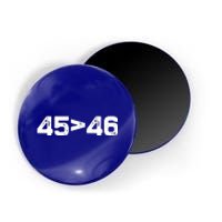 45 > 46 Pro Trump Still My President 45 Is Greater Than 46 Magnet