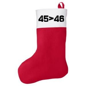 45 > 46 Pro Trump Still My President 45 Is Greater Than 46 Felt Holiday Christmas Stocking