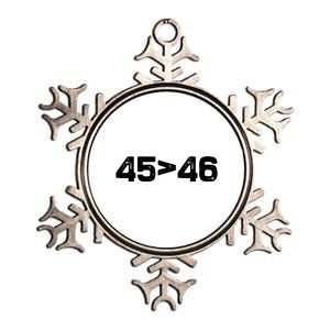 45 > 46 Pro Trump Still My President 45 Is Greater Than 46 Metallic Star Ornament