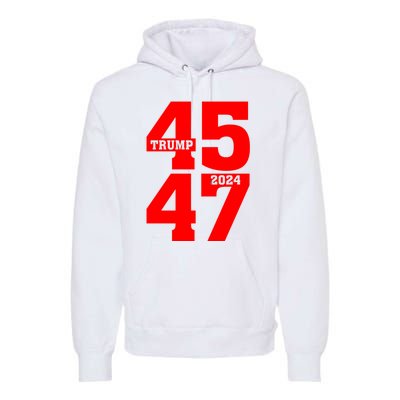 45 47 Trump 2024 Funny Trump 2024 Premium Hoodie