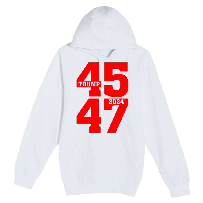 45 47 Trump 2024 Funny Trump 2024 Premium Pullover Hoodie