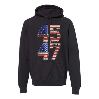 45 47 Trump 2024 Funny Trump 2024 Premium Hoodie