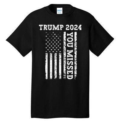 45 47 Trump 2024 American Flag Trump 2024 You Missed Tall T-Shirt