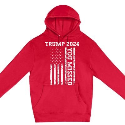 45 47 Trump 2024 American Flag Trump 2024 You Missed Premium Pullover Hoodie