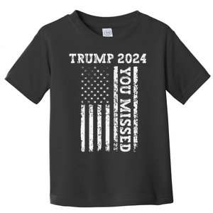 45 47 Trump 2024 American Flag Trump 2024 You Missed Toddler T-Shirt