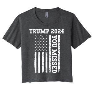 45 47 Trump 2024 American Flag Trump 2024 You Missed Women's Crop Top Tee