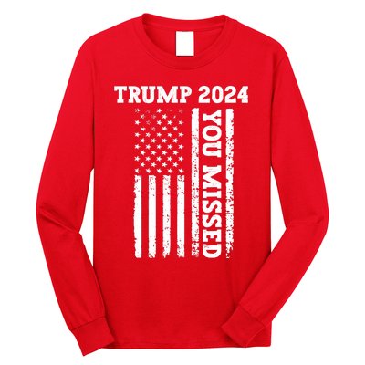 45 47 Trump 2024 American Flag Trump 2024 You Missed Long Sleeve Shirt