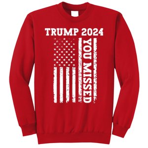 45 47 Trump 2024 American Flag Trump 2024 You Missed Sweatshirt