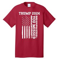 45 47 Trump 2024 American Flag Trump 2024 You Missed Tall T-Shirt