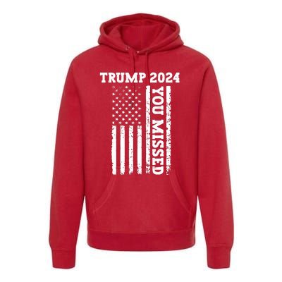 45 47 Trump 2024 American Flag Trump 2024 You Missed Premium Hoodie