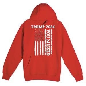 45 47 Trump 2024 American Flag Trump 2024 You Missed Premium Pullover Hoodie