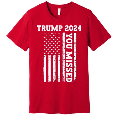 45 47 Trump 2024 American Flag Trump 2024 You Missed Premium T-Shirt