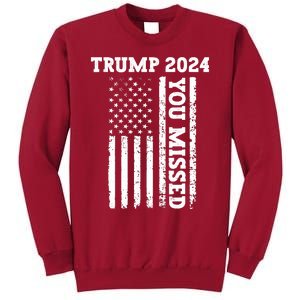 45 47 Trump 2024 American Flag Trump 2024 You Missed Tall Sweatshirt