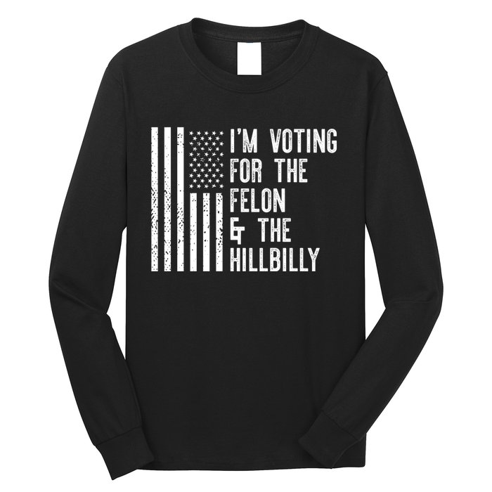 45 > 46 Trump Greater Than Joe Biden IM Voting For The Felon The Hillbilly 2024 Long Sleeve Shirt