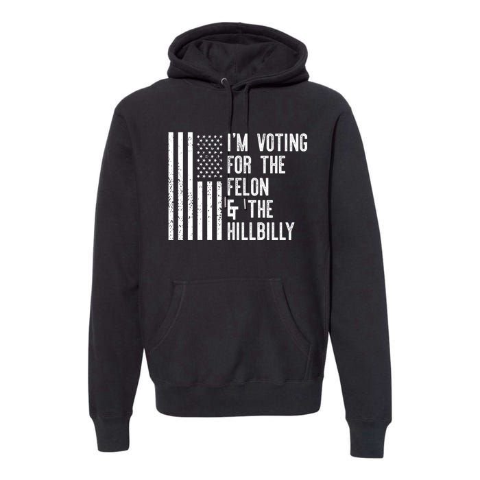 45 > 46 Trump Greater Than Joe Biden IM Voting For The Felon The Hillbilly 2024 Premium Hoodie