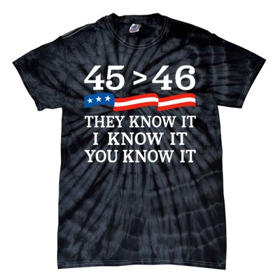 45 > 46 They Know It I Know It You Know It Trump President Tie-Dye T-Shirt