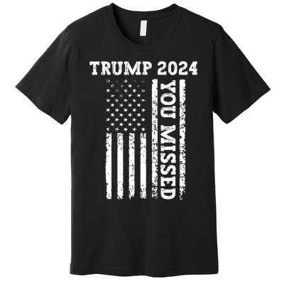 45 47 Trump 2024 American Flag Trump 2024 You Missed Premium T-Shirt