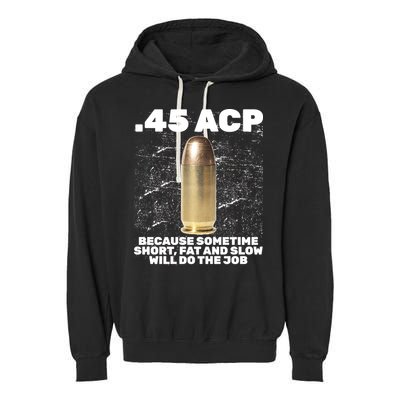 45 ACP Bullet Short Fat Slow Will Do To The Job Garment-Dyed Fleece Hoodie