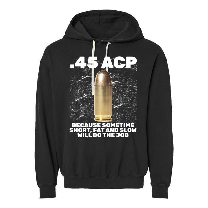 45 ACP Bullet Short Fat Slow Will Do To The Job Garment-Dyed Fleece Hoodie