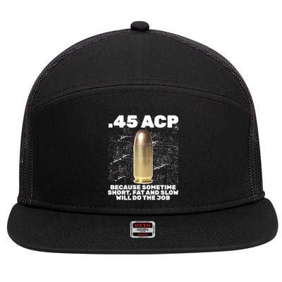 45 ACP Bullet Short Fat Slow Will Do To The Job 7 Panel Mesh Trucker Snapback Hat