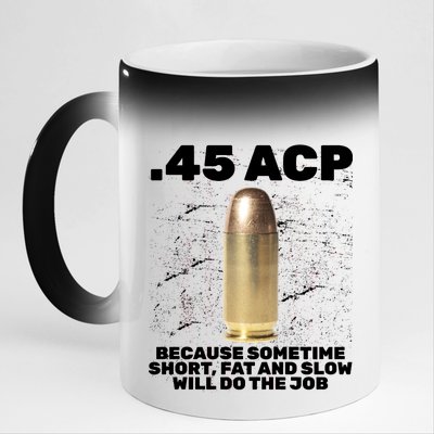 45 ACP Bullet Short Fat Slow Will Do To The Job 11oz Black Color Changing Mug