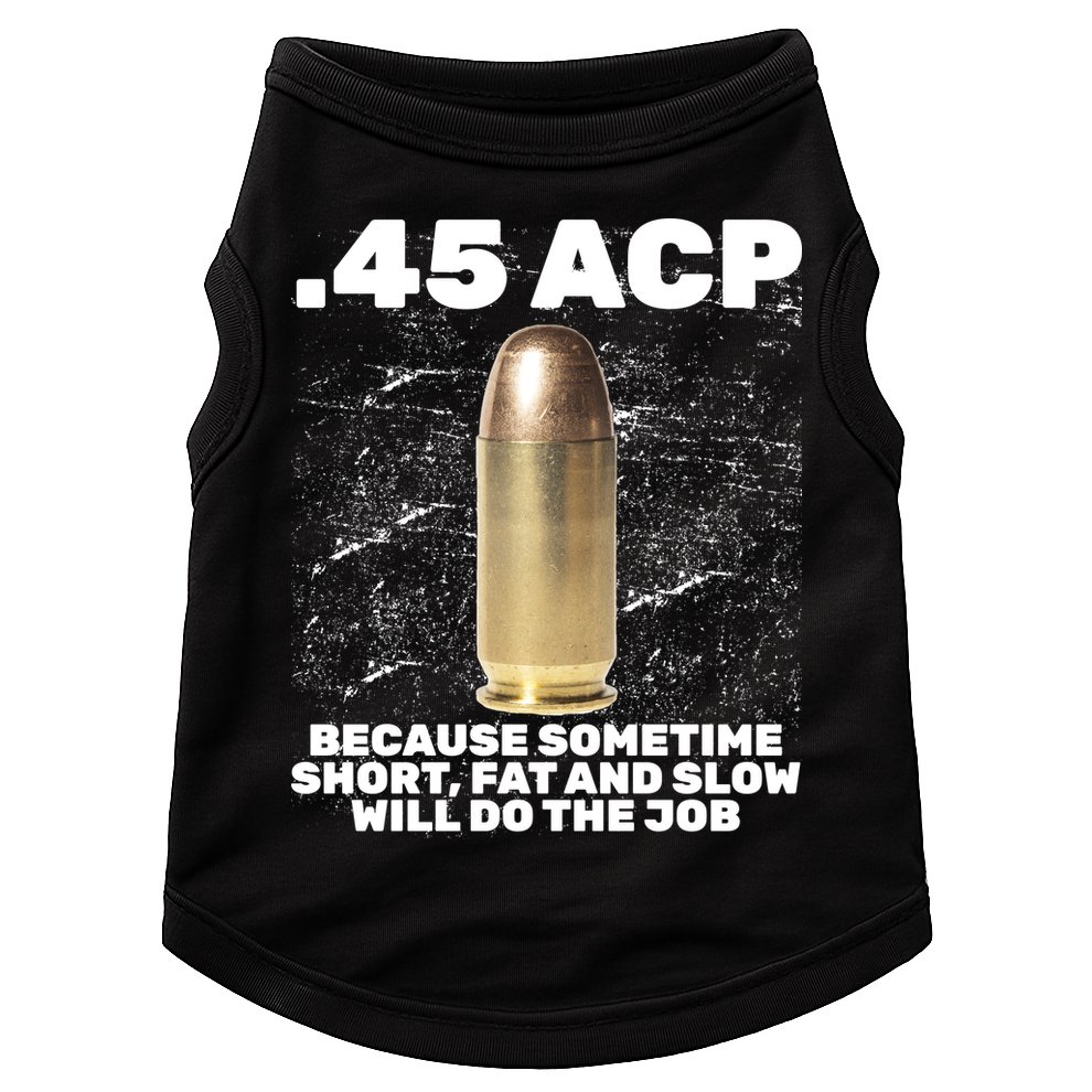 45 ACP Bullet Short Fat Slow Will Do To The Job Doggie Tank