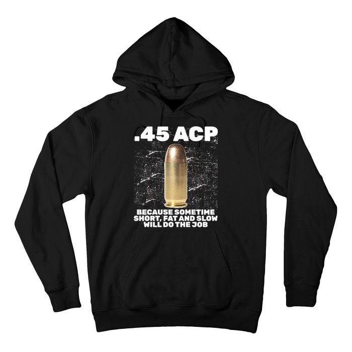 45 ACP Bullet Short Fat Slow Will Do To The Job Hoodie