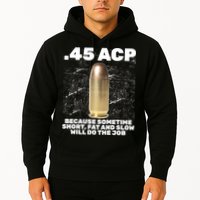 45 ACP Bullet Short Fat Slow Will Do To The Job Hoodie