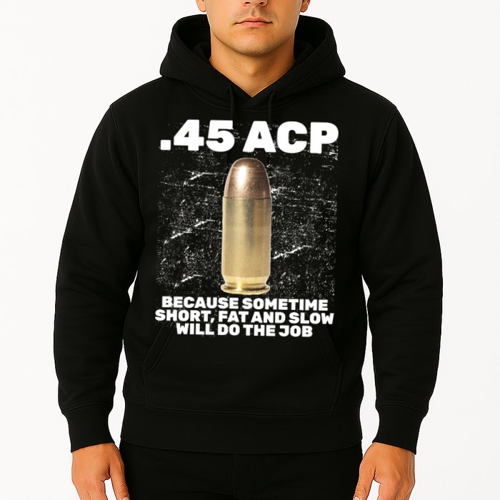45 ACP Bullet Short Fat Slow Will Do To The Job Hoodie
