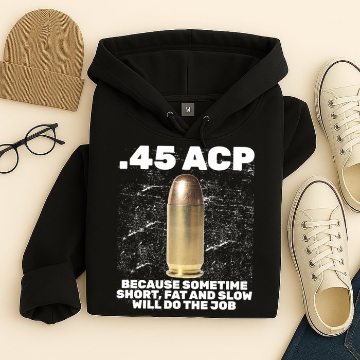45 ACP Bullet Short Fat Slow Will Do To The Job Hoodie