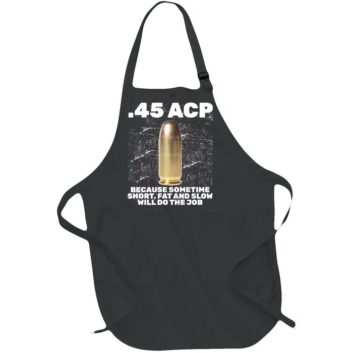 45 ACP Bullet Short Fat Slow Will Do To The Job Full-Length Apron With Pockets