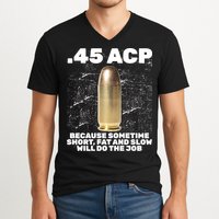 45 ACP Bullet Short Fat Slow Will Do To The Job V-Neck T-Shirt