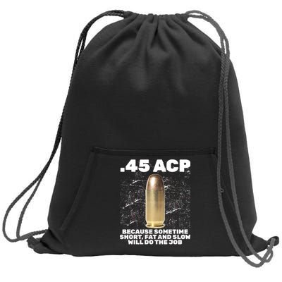 45 ACP Bullet Short Fat Slow Will Do To The Job Sweatshirt Cinch Pack Bag