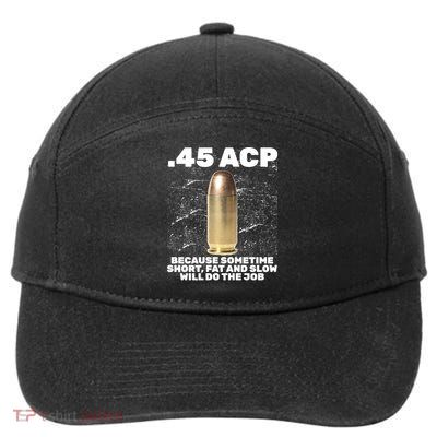 45 ACP Bullet Short Fat Slow Will Do To The Job 7-Panel Snapback Hat