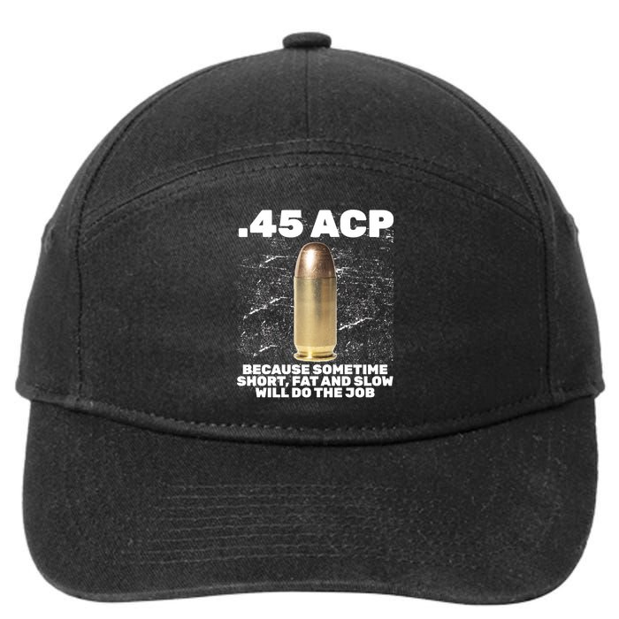 45 ACP Bullet Short Fat Slow Will Do To The Job 7-Panel Snapback Hat