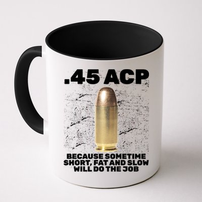 45 ACP Bullet Short Fat Slow Will Do To The Job Mug
