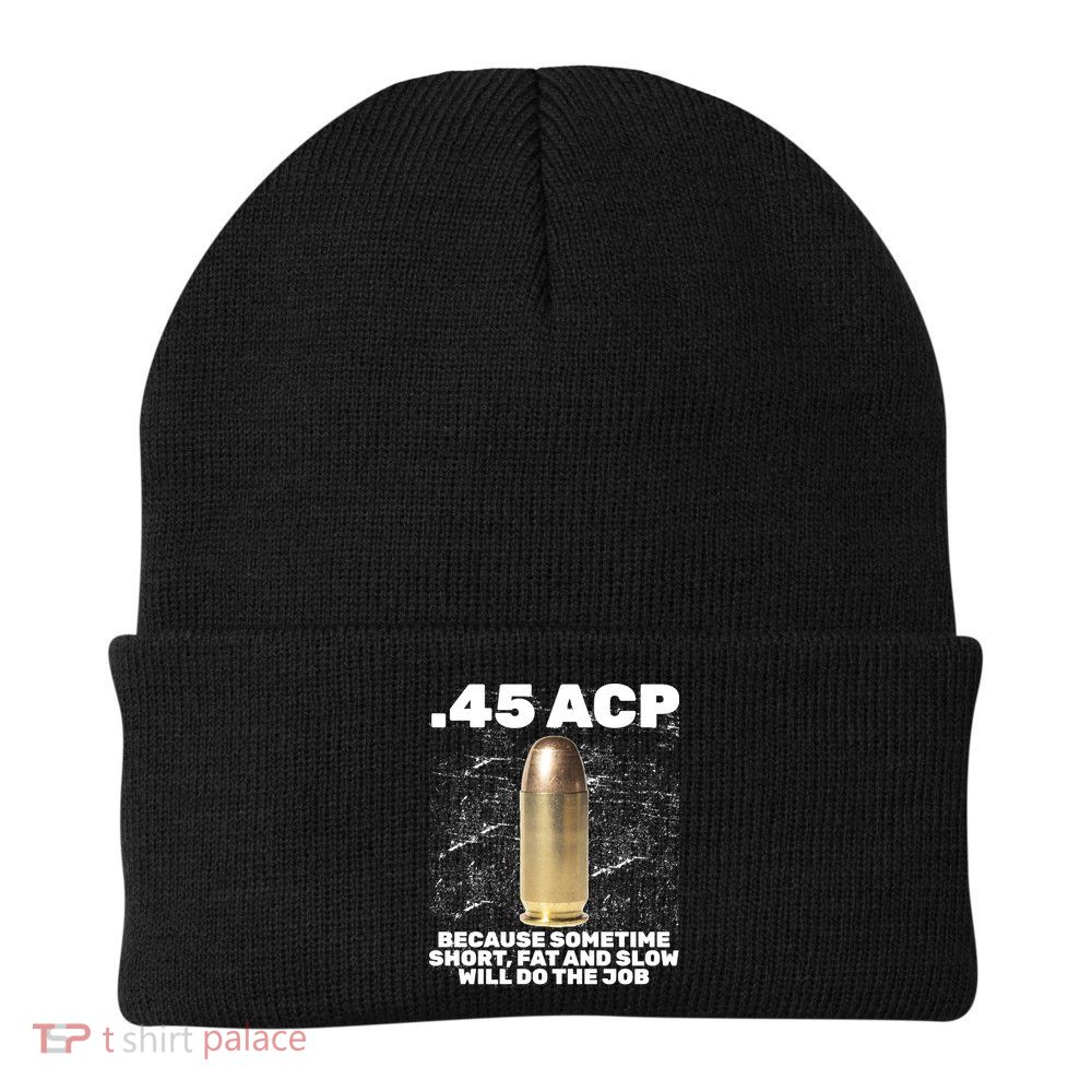 45 ACP Bullet Short Fat Slow Will Do To The Job Beanie