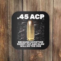 45 ACP Bullet Short Fat Slow Will Do To The Job Coaster