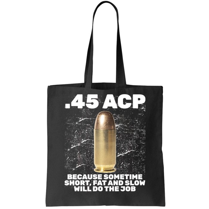 45 ACP Bullet Short Fat Slow Will Do To The Job Tote Bag